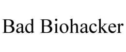 bad biohacker