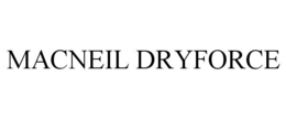 macneil dryforce