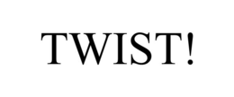 twist!