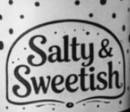 salty & sweetish