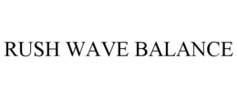 rush wave balance