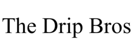 the drip bros