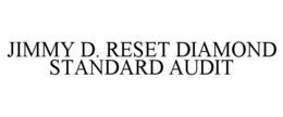 jimmy d. reset diamond standard audit