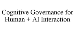 cognitive governance for human + ai interaction