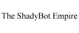 the shadybot empire
