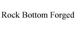 rock bottom forged