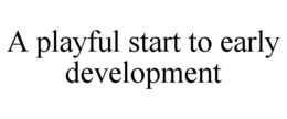 a playful start to early development