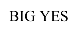 big yes