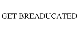 get breaducated