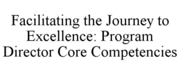 facilitating the journey to excellence: program director core competencies