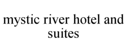 mystic river hotel and suites