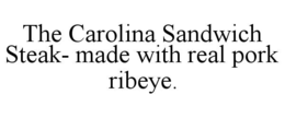 the carolina sandwich steak- made with real pork ribeye.