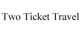 two ticket travel