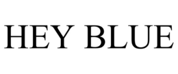 hey blue