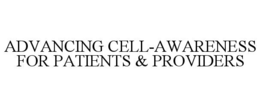 advancing cell-awareness for patients & providers