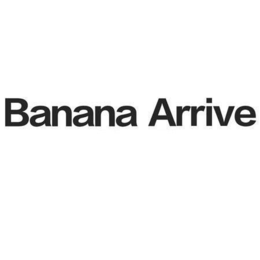 banana arrive