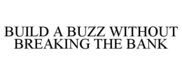 build a buzz without breaking the bank