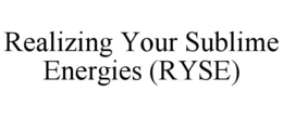 realizing your sublime energies (ryse)