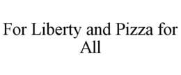 for liberty and pizza for all