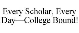 every scholar, every day—college bound!