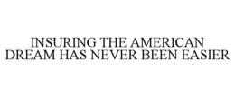 insuring the american dream has never been easier