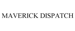 maverick dispatch