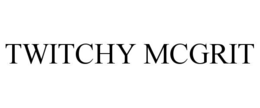 twitchy mcgrit