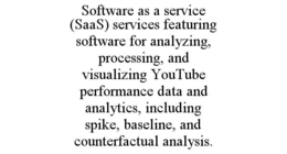 software as a service (saas) services featuring software for analyzing, processing, and visualizing youtube performance data and analytics, including spike, baseline, and counterfactual analysis.