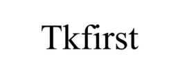 tkfirst