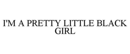 i'm a pretty little black girl