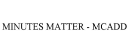 minutes matter - mcadd