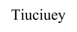 tiuciuey