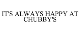it's always happy at chubby's