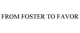 from foster to favor