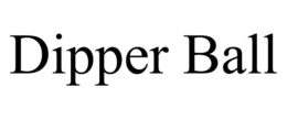dipper ball