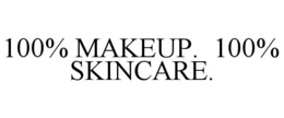100% makeup.  100% skincare.