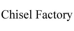 chisel factory