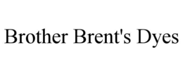 brother brent's dyes