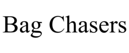 bag chasers