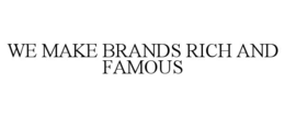 we make brands rich and famous