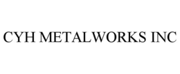 cyh metalworks inc