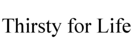thirsty for life