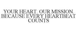 your heart. our mission. because every heartbeat counts