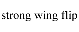 strong wing flip