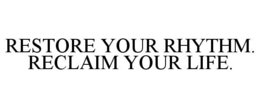 restore your rhythm. reclaim your life.