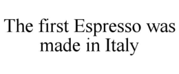 the first espresso was made in italy