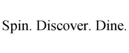 spin. discover. dine.