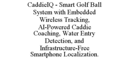 caddieiq - smart golf ball system with embedded wireless tracking, ai-powered caddie coaching, water entry detection, and infrastructure-free smartphone localization.
