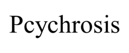 pcychrosis