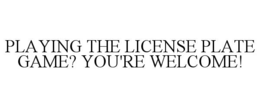 playing the license plate game? you're welcome!
